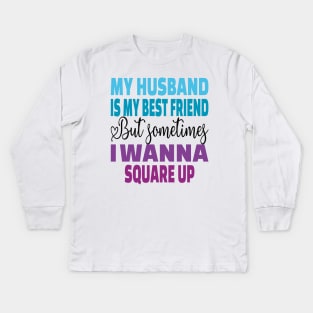 My husband is my best friend Funny wife's husband quote Kids Long Sleeve T-Shirt